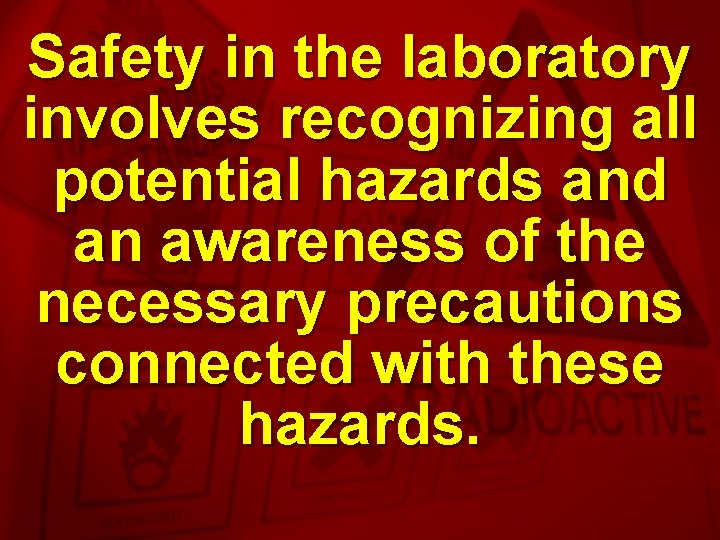 Slide 2 Safety in the laboratory involves recognizing all potential hazards and an awareness