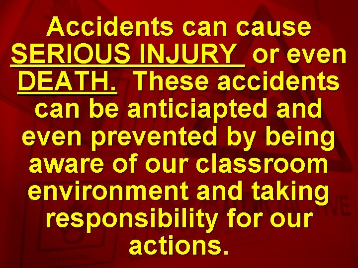 Slide 4 Accidents can cause SERIOUS INJURY or even DEATH. These accidents can be