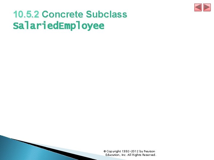 10. 5. 2 Concrete Subclass Salaried. Employee © Copyright 1992 -2012 by Pearson Education,