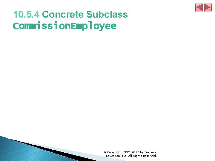 10. 5. 4 Concrete Subclass Commission. Employee © Copyright 1992 -2012 by Pearson Education,