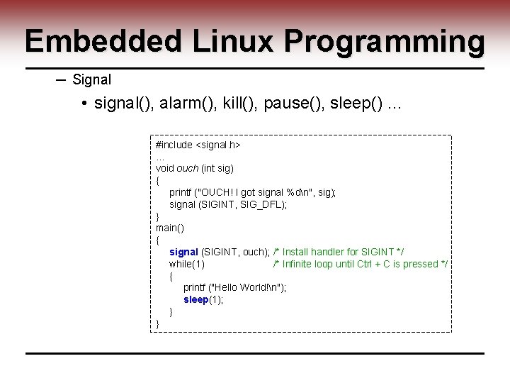 Embedded Linux Programming ─ Signal • signal(), alarm(), kill(), pause(), sleep() … #include <signal.