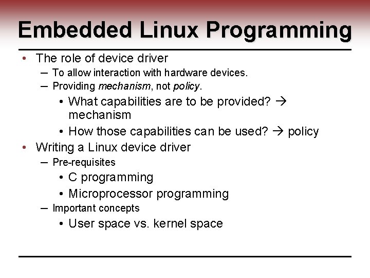 Embedded Linux Programming • The role of device driver ─ To allow interaction with