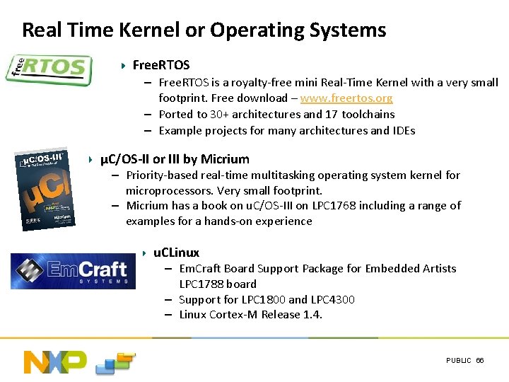 Real Time Kernel or Operating Systems Free. RTOS – Free. RTOS is a royalty-free