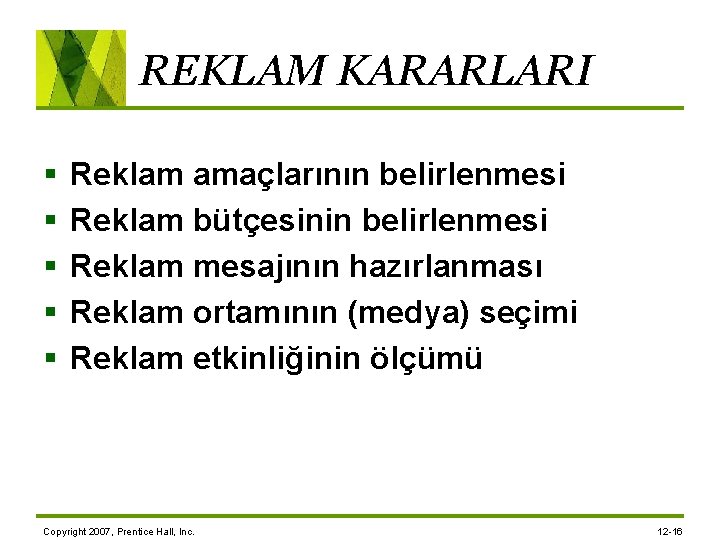 REKLAM KARARLARI § § § Reklam amaçlarının belirlenmesi Reklam bütçesinin belirlenmesi Reklam mesajının hazırlanması