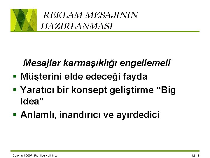 REKLAM MESAJININ HAZIRLANMASI Mesajlar karmaşıklığı engellemeli § Müşterini elde edeceği fayda § Yaratıcı bir