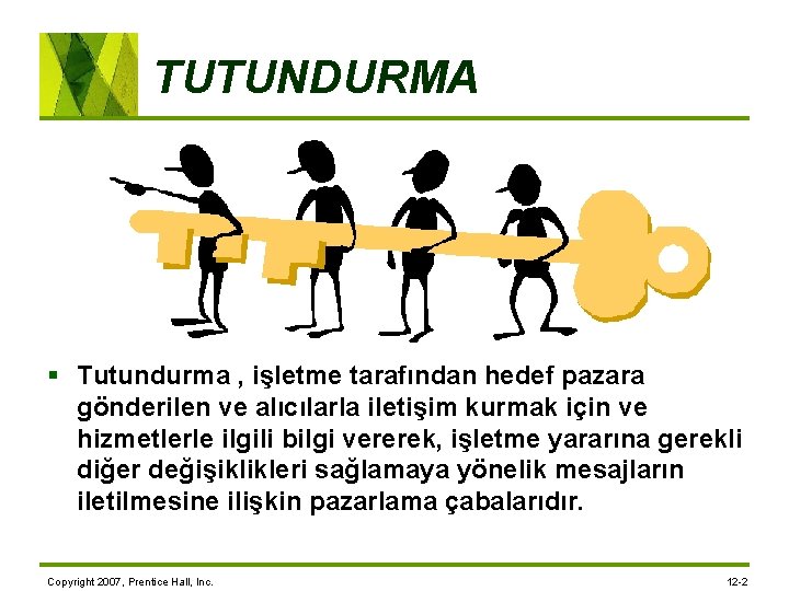 TUTUNDURMA § Tutundurma , işletme tarafından hedef pazara gönderilen ve alıcılarla iletişim kurmak için