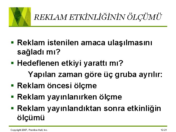 REKLAM ETKİNLİĞİNİN ÖLÇÜMÜ § Reklam istenilen amaca ulaşılmasını sağladı mı? § Hedeflenen etkiyi yarattı