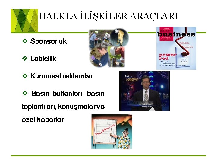 HALKLA İLİŞKİLER ARAÇLARI v Sponsorluk v Lobicilik v Kurumsal reklamlar v Basın bültenleri, basın