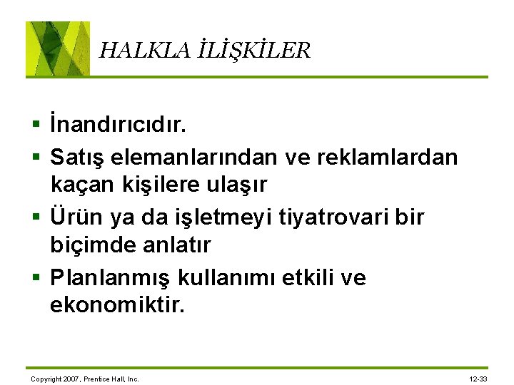 HALKLA İLİŞKİLER § İnandırıcıdır. § Satış elemanlarından ve reklamlardan kaçan kişilere ulaşır § Ürün