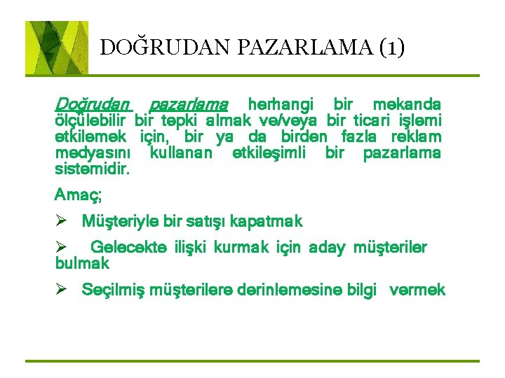 DOĞRUDAN PAZARLAMA (1) Doğrudan pazarlama herhangi bir mekanda ölçülebilir bir tepki almak ve/veya bir