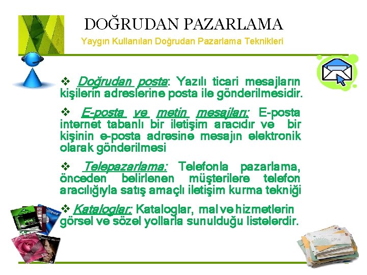 DOĞRUDAN PAZARLAMA Yaygın Kullanılan Doğrudan Pazarlama Teknikleri v Doğrudan posta: Yazılı ticari mesajların kişilerin