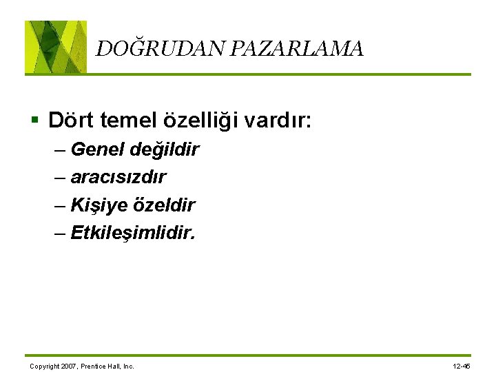 DOĞRUDAN PAZARLAMA § Dört temel özelliği vardır: – Genel değildir – aracısızdır – Kişiye