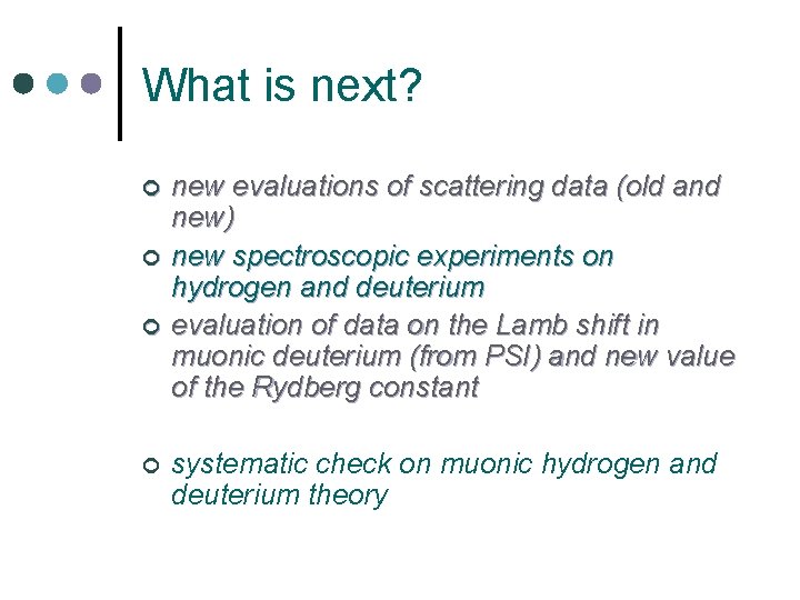 What is next? ¢ ¢ new evaluations of scattering data (old and new) new