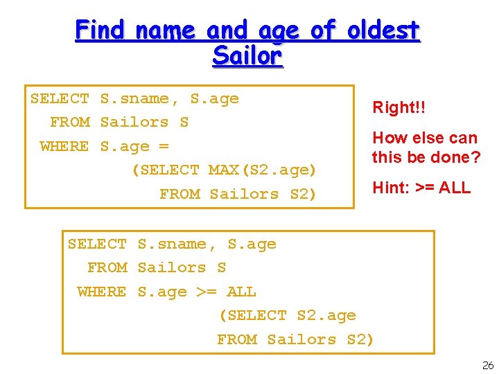 Find name and age of oldest Sailor SELECT S. sname, S. age FROM Sailors