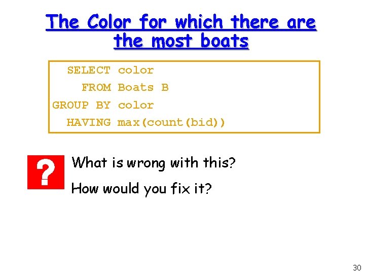 The Color for which there are the most boats SELECT FROM GROUP BY HAVING