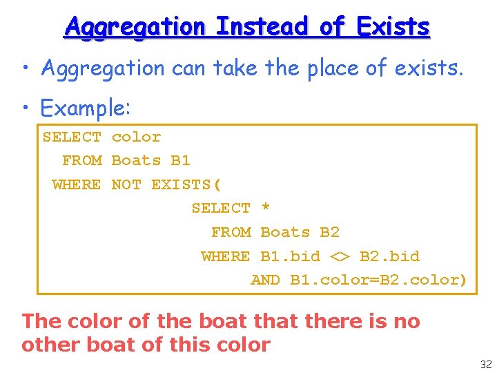 Aggregation Instead of Exists • Aggregation can take the place of exists. • Example: