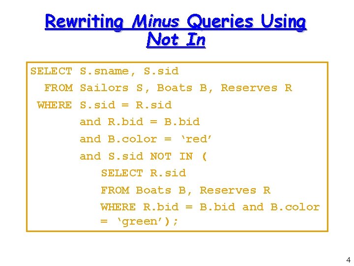 Rewriting Minus Queries Using Not In SELECT S. sname, S. sid FROM Sailors S,
