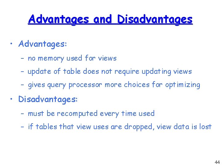 Advantages and Disadvantages • Advantages: – no memory used for views – update of