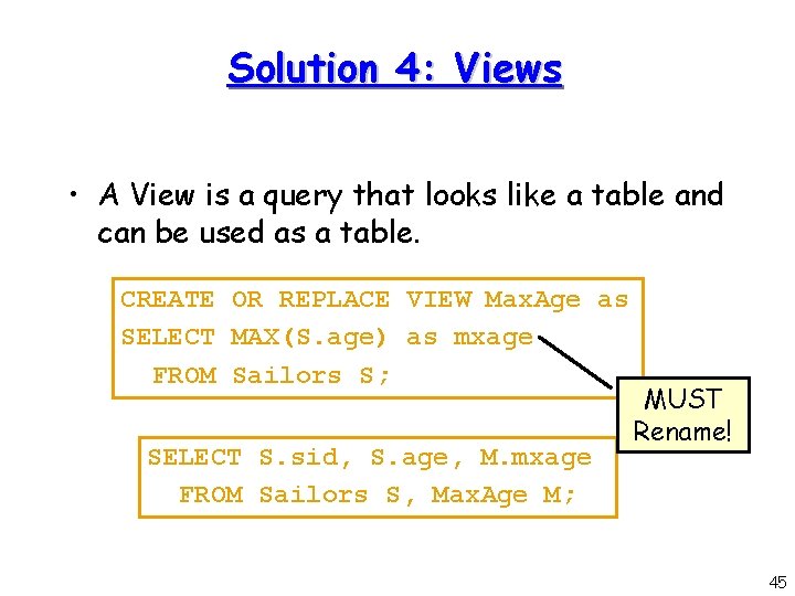 Solution 4: Views • A View is a query that looks like a table