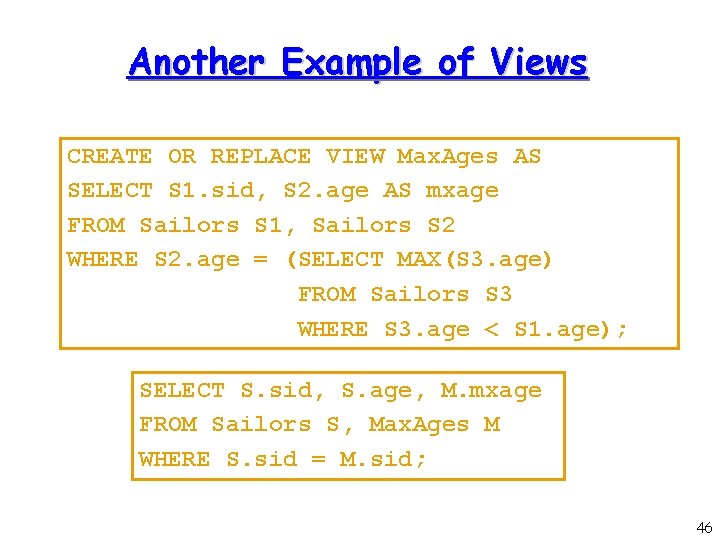 Another Example of Views CREATE OR REPLACE VIEW Max. Ages AS SELECT S 1.