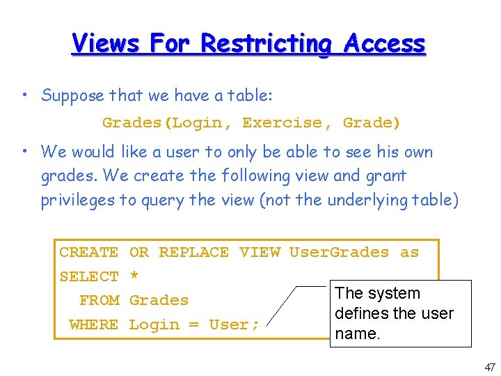 Views For Restricting Access • Suppose that we have a table: Grades(Login, Exercise, Grade)