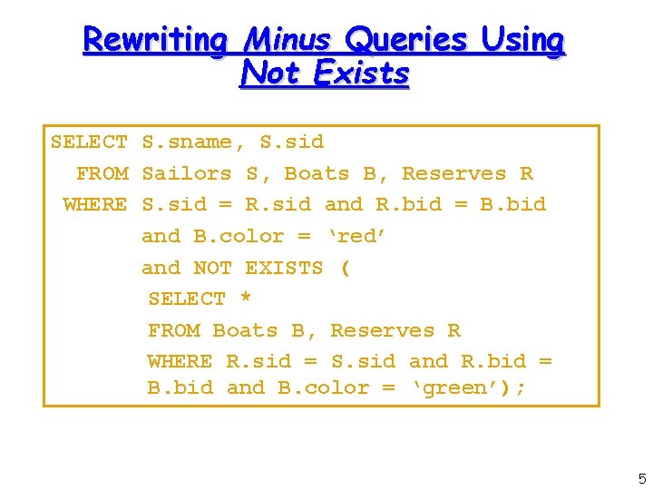 Rewriting Minus Queries Using Not Exists SELECT S. sname, S. sid FROM Sailors S,