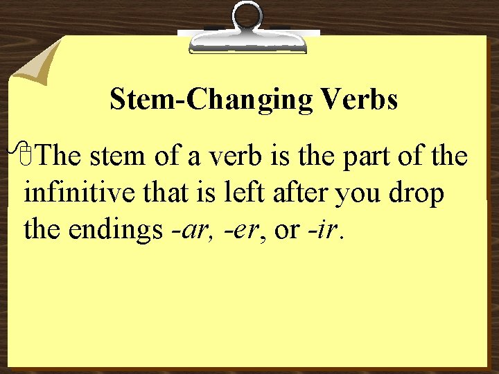 Stem-Changing Verbs 8 The stem of a verb is the part of the infinitive
