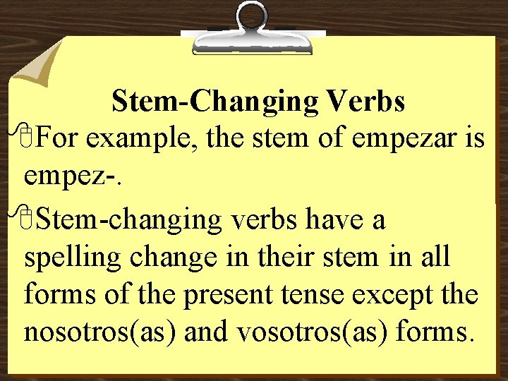 Stem-Changing Verbs 8 For example, the stem of empezar is empez-. 8 Stem-changing verbs