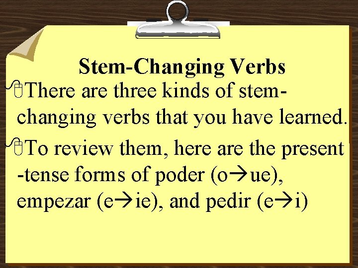 Stem-Changing Verbs 8 There are three kinds of stemchanging verbs that you have learned.
