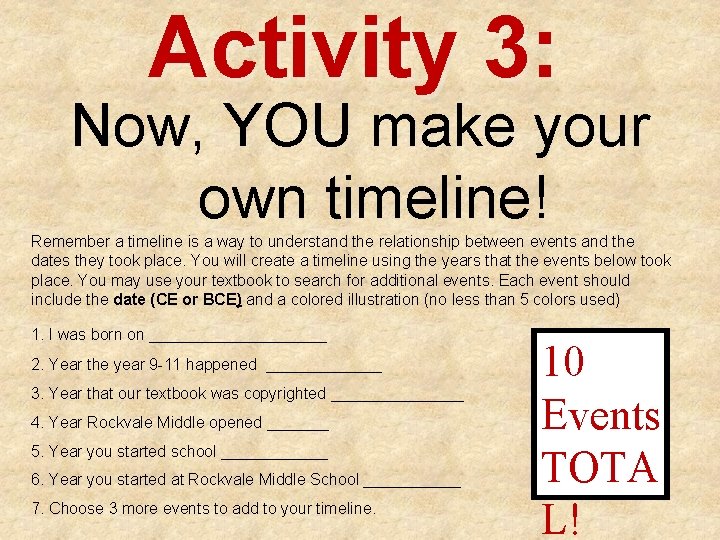 Activity 3: Now, YOU make your own timeline! Remember a timeline is a way