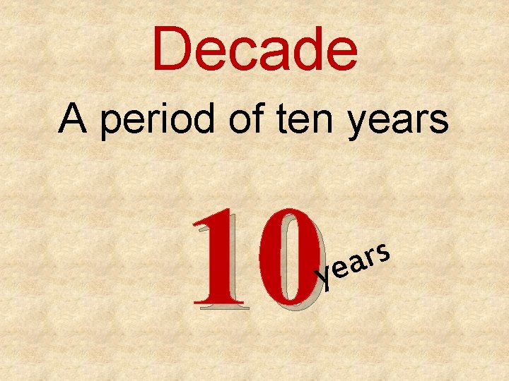 Decade A period of ten years 10 s r a ye 