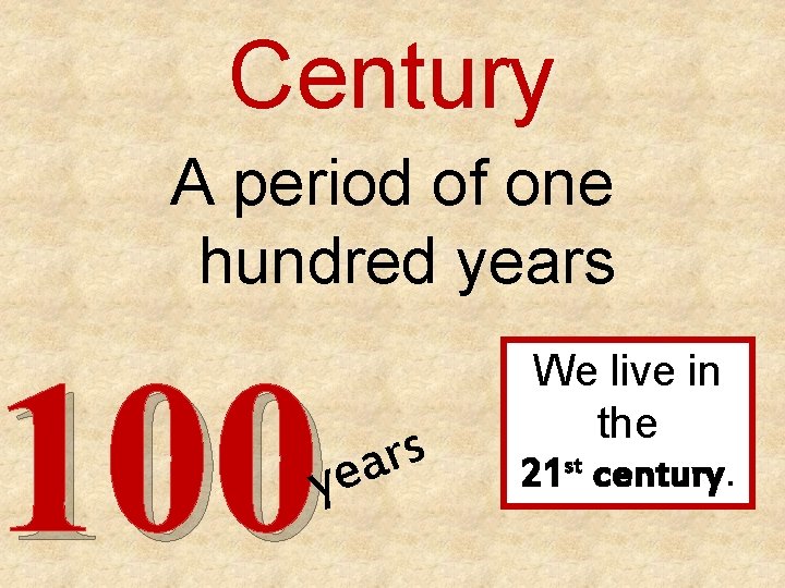 Century A period of one hundred years 100 s r a e y We