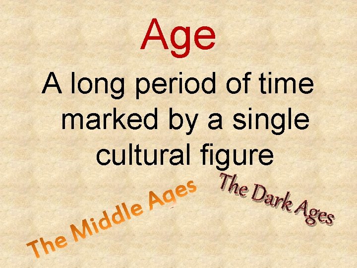 Age A long period of time marked by a single cultural figure The D