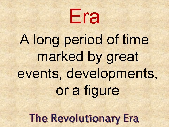 Era A long period of time marked by great events, developments, or a figure