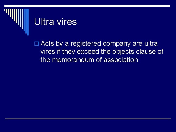 Ultra vires o Acts by a registered company are ultra vires if they exceed