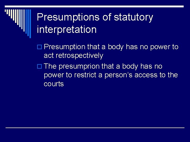 Presumptions of statutory interpretation o Presumption that a body has no power to act