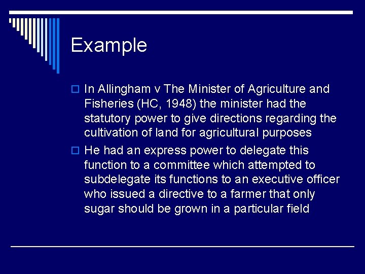 Example o In Allingham v The Minister of Agriculture and Fisheries (HC, 1948) the