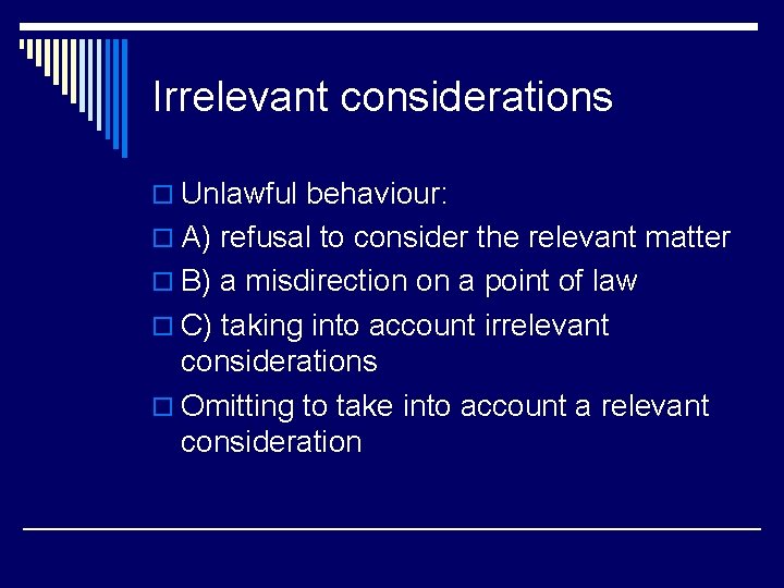 Irrelevant considerations o Unlawful behaviour: o A) refusal to consider the relevant matter o