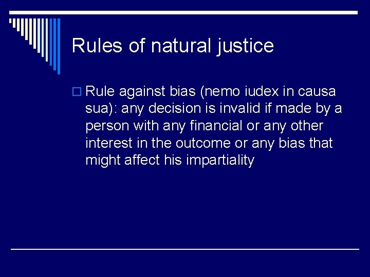 Rules of natural justice o Rule against bias (nemo iudex in causa sua): any