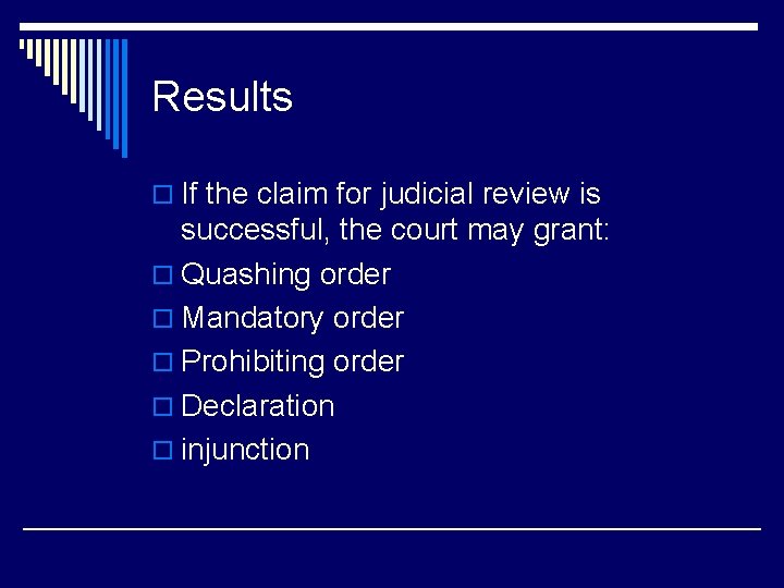 Results o If the claim for judicial review is successful, the court may grant: