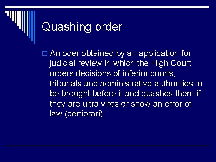 Quashing order o An oder obtained by an application for judicial review in which
