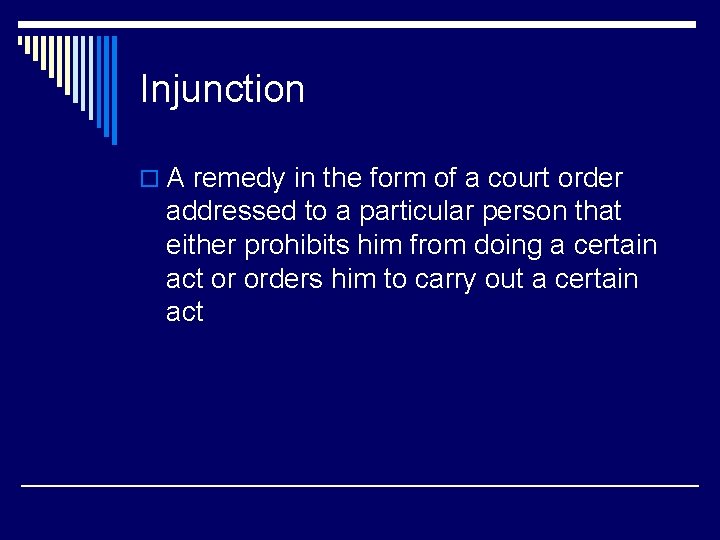 Injunction o A remedy in the form of a court order addressed to a