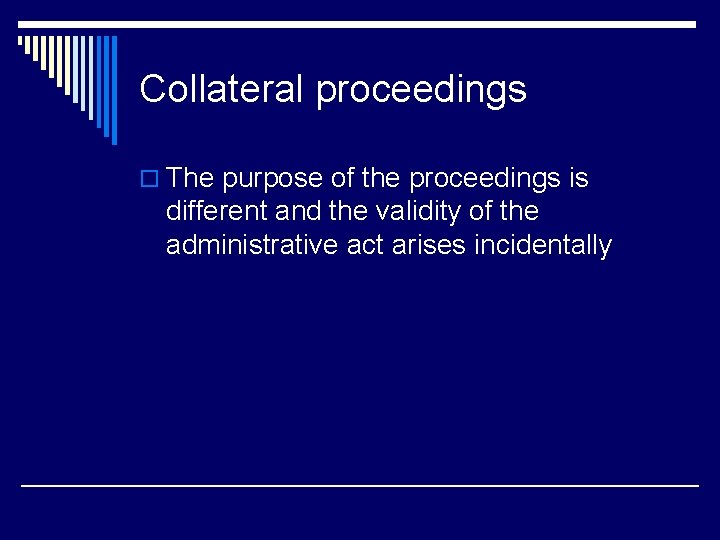 Collateral proceedings o The purpose of the proceedings is different and the validity of