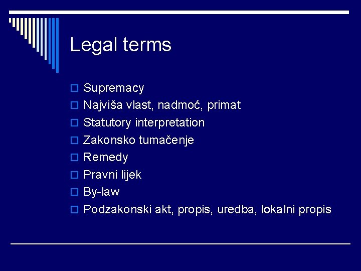 Legal terms o Supremacy o Najviša vlast, nadmoć, primat o Statutory interpretation o Zakonsko