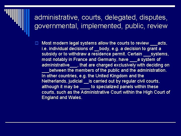 administrative, courts, delegated, disputes, governmental, implemented, public, review o Most modern legal systems allow