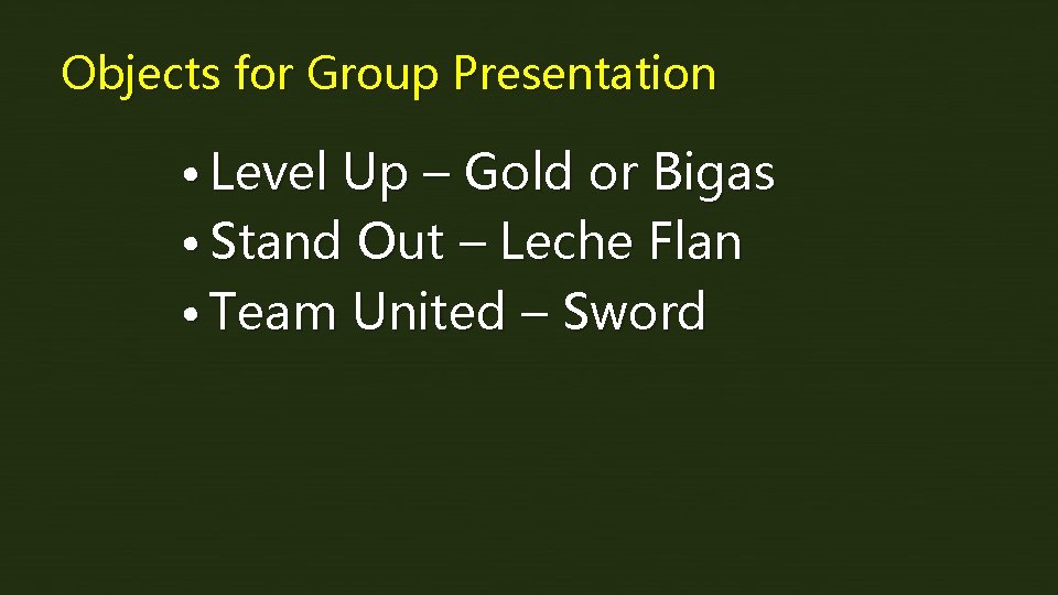 Objects for Group Presentation • Level Up – Gold or Bigas • Stand Out