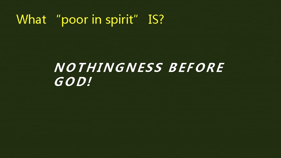 What “poor in spirit” IS? NOTHINGNESS BEFORE GOD! 