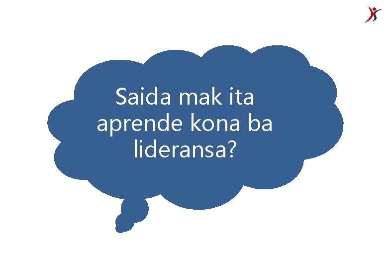 Saida mak ita aprende kona ba lideransa? 