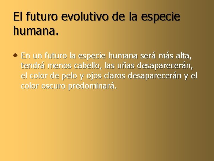 El futuro evolutivo de la especie humana. • En un futuro la especie humana