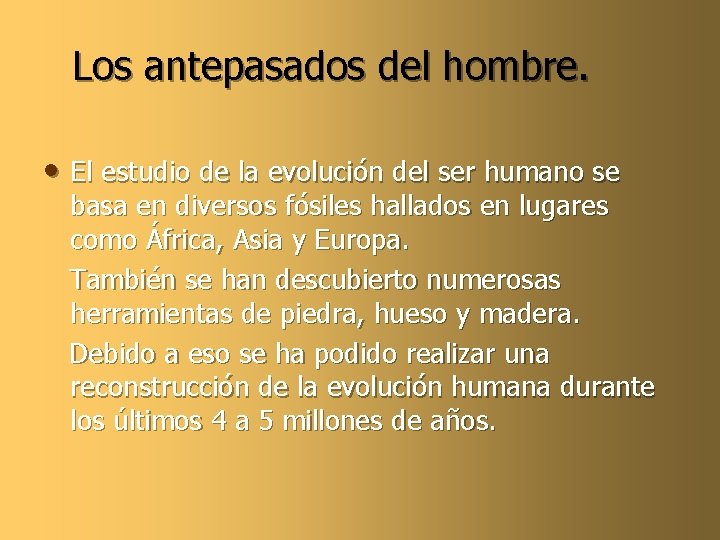Los antepasados del hombre. • El estudio de la evolución del ser humano se